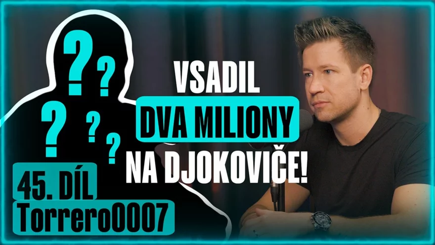 Sázkařský podcast #45 a Torrero0007: Vsadil dva miliony na Djokoviče!