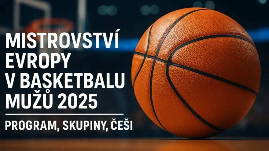 Mistrovství Evropy v basketbalu mužů 2025: Program, český tým a kde sledovat
