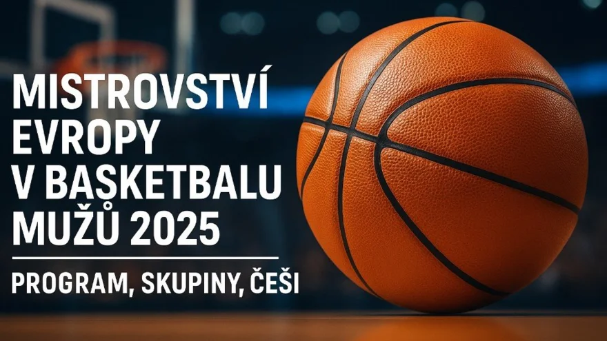 Mistrovství Evropy v basketbalu mužů 2026: Program, český tým a kde sledovat